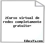 ¿Curso virtual de redes completamente gratuito?