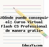 ¿Dónde puedo conseguir el: Curso Virtual Flash CS Professional de manera gratis?