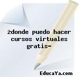 ¿donde puedo hacer cursos virtuales gratis?