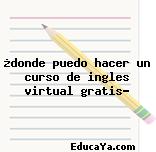 ¿donde puedo hacer un curso de ingles virtual gratis?