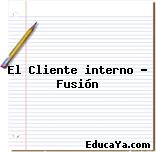 El Cliente interno – Fusión