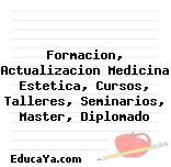 Formacion, Actualizacion Medicina Estetica, Cursos, Talleres, Seminarios, Master, Diplomado