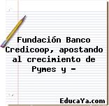 Fundación Banco Credicoop, apostando al crecimiento de Pymes y …