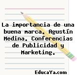 La importancia de una buena marca. Agustín Medina. Conferencias de Publicidad y Marketing.