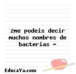 ¿me podeis decir muchos nombres de bacterias ?