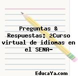 Preguntas & Respuestas: ¿Curso virtual de idiomas en el SENA?