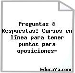 Preguntas & Respuestas: Cursos en línea para tener puntos para oposiciones?