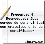 Preguntas & Respuestas: ¿Los cursos de sena virtual son gratuitos y te dan certificado?