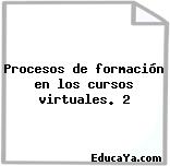 Procesos de formación en los cursos virtuales. 2