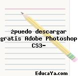 ¿puedo descargar gratis Adobe Photoshop CS3?