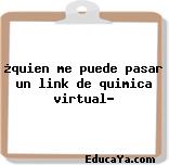 ¿quien me puede pasar un link de quimica virtual?