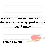 ¿quiero hacer un curso de manicure y pedicure virtual?