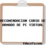 RECOMENDACION CURSO DE ARMADO DE PC VIRTUAL