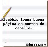 ¿sabéis lguna buena página de cortes de cabello?