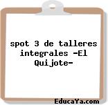 spot 3 de talleres integrales «El Quijote»