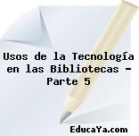 Usos de la Tecnología en las Bibliotecas – Parte 5