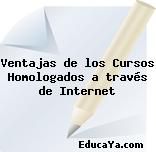 Ventajas de los Cursos Homologados a través de Internet