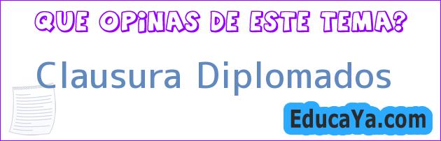 Clausura Diplomados