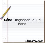 Cómo Ingresar a un Foro