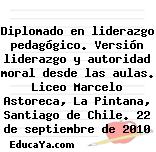 Diplomado en liderazgo pedagógico. Versión liderazgo y autoridad moral desde las aulas. Liceo Marcelo Astoreca, La Pintana, Santiago de Chile. 22 de septiembre de 2010