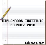 DIPLOMADOS INSTITUTO FAUNDEZ 2010