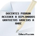 DOCENTES PODRAN ACCEDER A DIPLOMADOS GRATUITOS GRACIAS A AMRE