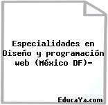 Especialidades en Diseño y programación web (México DF)?