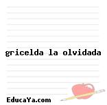 gricelda la olvidada