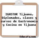 IGASTUR Tijuana, Diplomados, clases y cursos de Gastronomia y Cocina en Tijuana