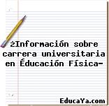 ¿Información sobre carrera universitaria en Éducación Física?