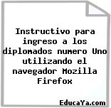 Instructivo para ingreso a los diplomados numero Uno utilizando el navegador Mozilla Firefox