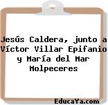 Jesús Caldera, junto a Víctor Villar Epifanio y María del Mar Molpeceres