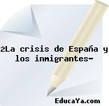 ¿La crisis de España y los inmigrantes?