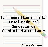 Las consultas de alta resolución del Servicio de Cardiología de las …