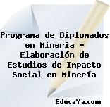 Programa de Diplomados en Minería – Elaboración de Estudios de Impacto Social en Minería