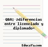 Q&A: ¿diferencias entre licenciado y diplomado?