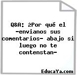 Q&A: ¿Por qué el «envianos sus comentarios» abajo si luego no te contenstan?