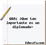 Q&A: ¿Que tan importante es un diplomado?