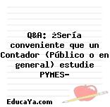 Q&A: ¿Sería conveniente que un Contador (Público o en general) estudie PYMES?