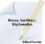 Rossy Garbbez, Diplomados