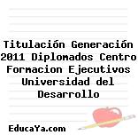 Titulación Generación 2011 Diplomados Centro Formacion Ejecutivos Universidad del Desarrollo