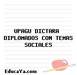 UPAGU DICTARA  DIPLOMADOS CON TEMAS SOCIALES