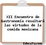 XII Encuentro de Gastronomía resaltará las virtudes de la comida mexicana