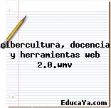 cibercultura, docencia y herramientas web 2.0.wmv