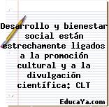 Desarrollo y bienestar social están estrechamente ligados a la promoción cultural y a la divulgación científica: CLT