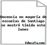 Docencia en mayoría de escuelas de Santiago se mostró tímida este lunes