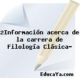 ¿Información acerca de la carrera de Filología Clásica?