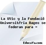 La UVic y la Fundació Universitària Bages se federan para …