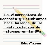 La vicerrectora de Docencia y Estudiantes hace balance de la matriculación de alumnos en la UVa