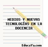 MEDIOS Y NUEVAS TECNOLOGÍAS EN LA DOCENCIA